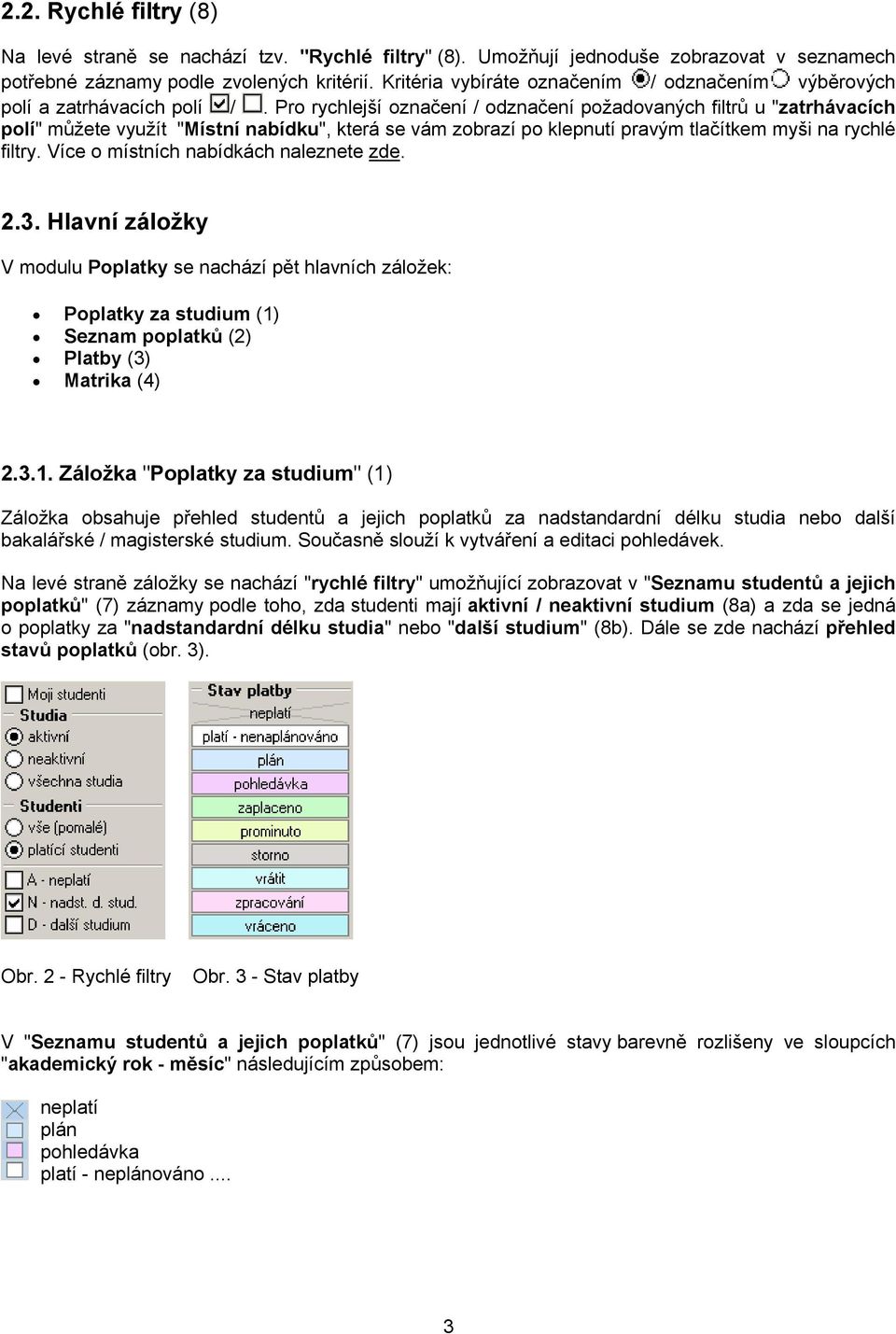 Pro rychlejší označení / odznačení požadovaných filtrů u "zatrhávacích polí" můžete využít "Místní nabídku", která se vám zobrazí po klepnutí pravým tlačítkem myši na rychlé filtry.