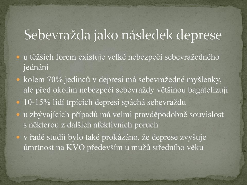 depresí spáchá sebevraţdu u zbývajících případů má velmi pravděpodobně souvislost s některou z dalších
