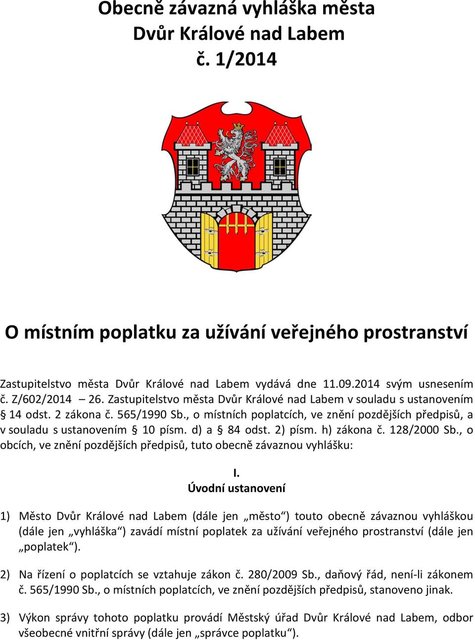 , o místních poplatcích, ve znění pozdějších předpisů, a v souladu s ustanovením 10 písm. d) a 84 odst. 2) písm. h) zákona č. 128/2000 Sb.