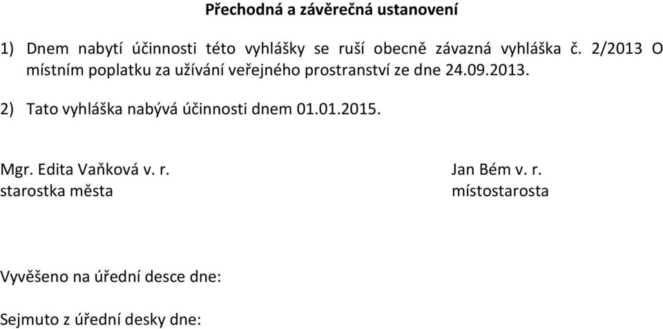 09.2013. 2) Tato vyhláška nabývá účinnosti dnem 01.01.2015. Mgr. Edita Vaňková v. r.