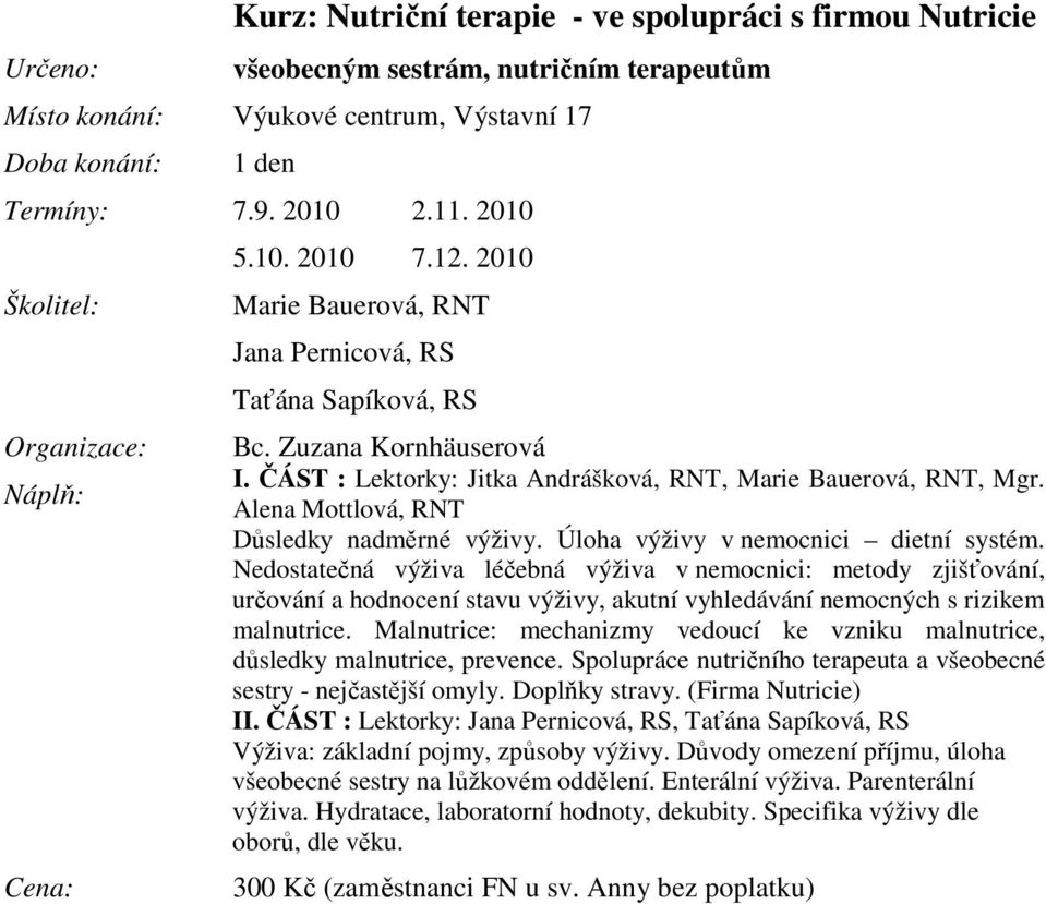 Úloha výživy v nemocnici dietní systém. Nedostatečná výživa léčebná výživa v nemocnici: metody zjišťování, určování a hodnocení stavu výživy, akutní vyhledávání nemocných s rizikem malnutrice.