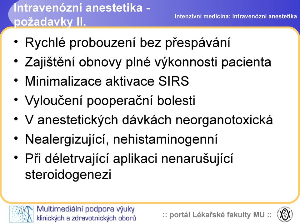 Minimalizace aktivace SIRS Vyloučení pooperační bolesti V anestetických