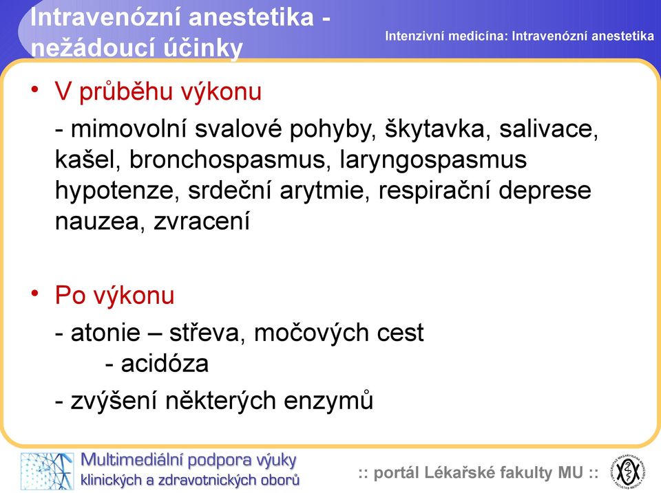 laryngospasmus hypotenze, srdeční arytmie, respirační deprese nauzea,