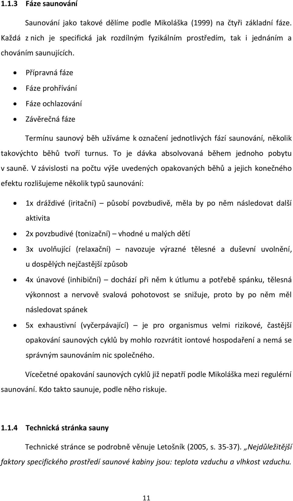 To je dávka absolvovaná během jednoho pobytu v sauně.