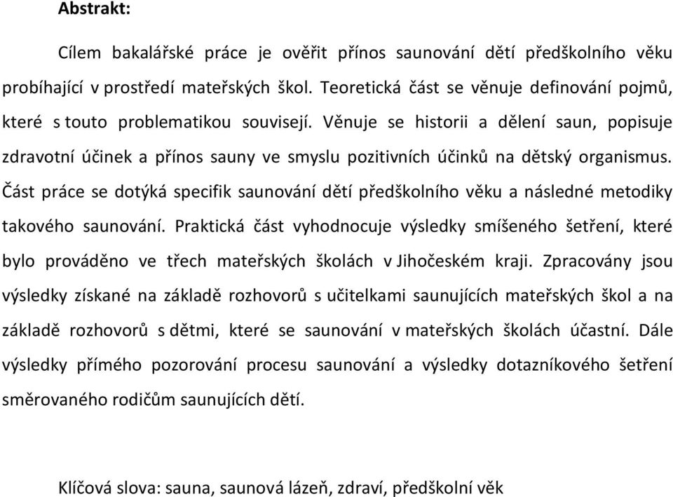 Věnuje se historii a dělení saun, popisuje zdravotní účinek a přínos sauny ve smyslu pozitivních účinků na dětský organismus.