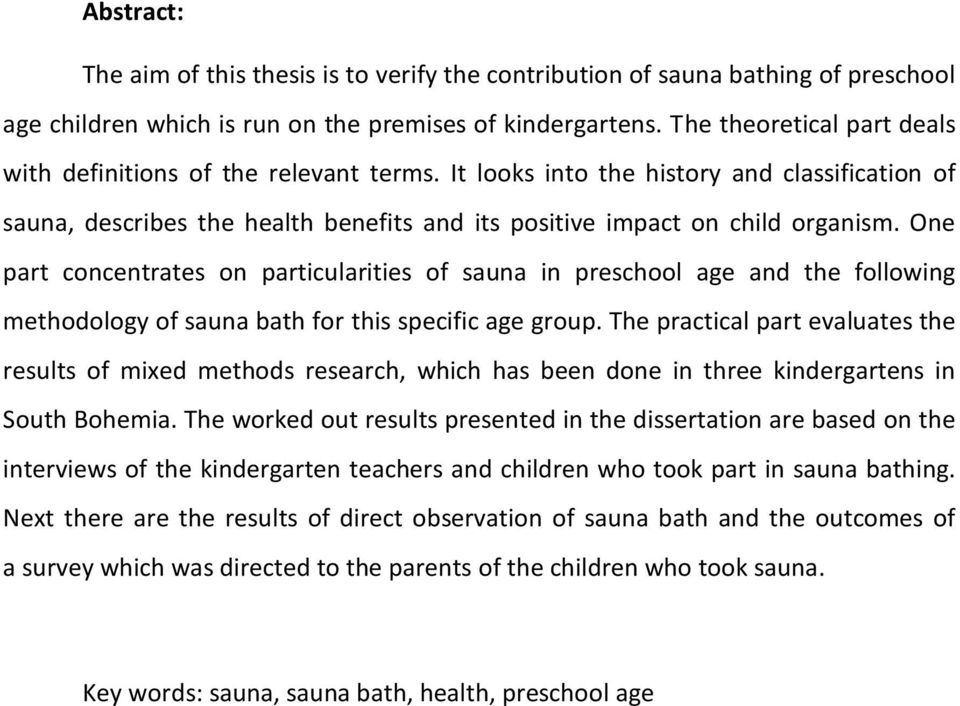 One part concentrates on particularities of sauna in preschool age and the following methodology of sauna bath for this specific age group.