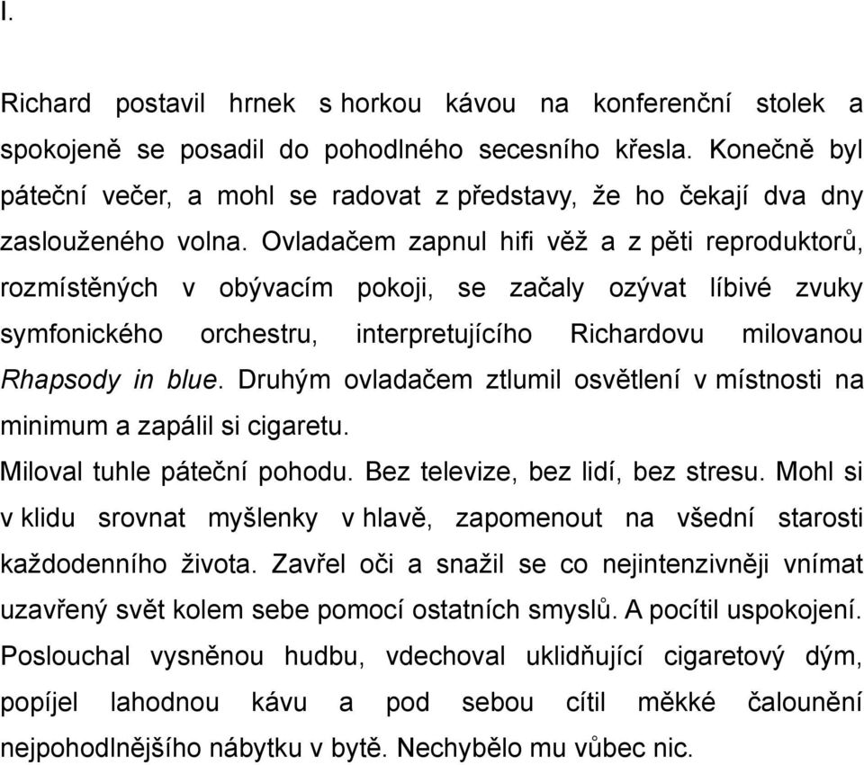 Konečně byl páteční večer, a mohl se radovat z představy, že ho čekají dva dny zaslouženého volna.