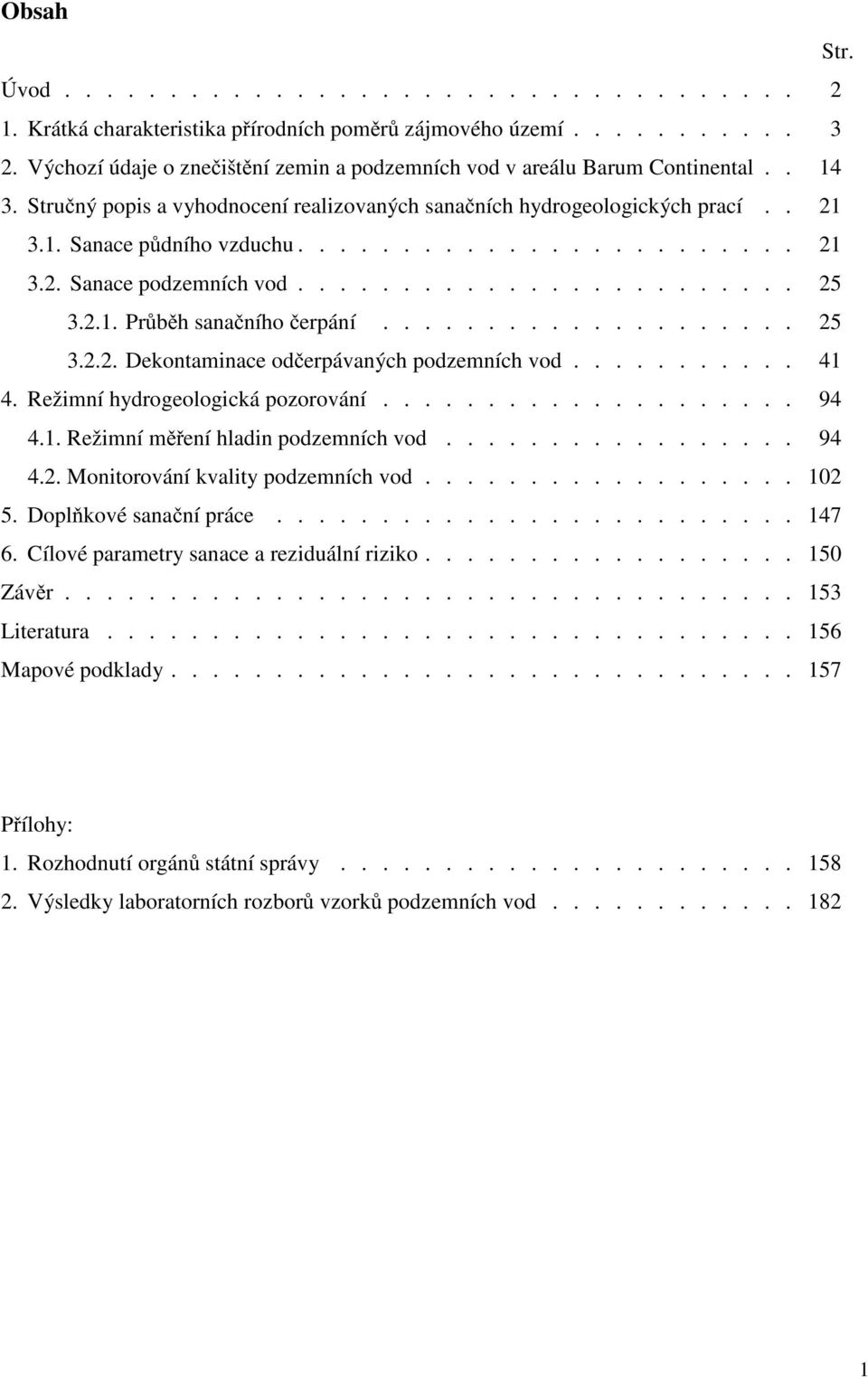 ....................... 25 3.2.1. Pr b h sana ního erpání.................... 25 3.2.2. Dekontaminace od erpávaných podzemních vod........... 41 4. Režimní hydrogeologická pozorování.................... 94 4.