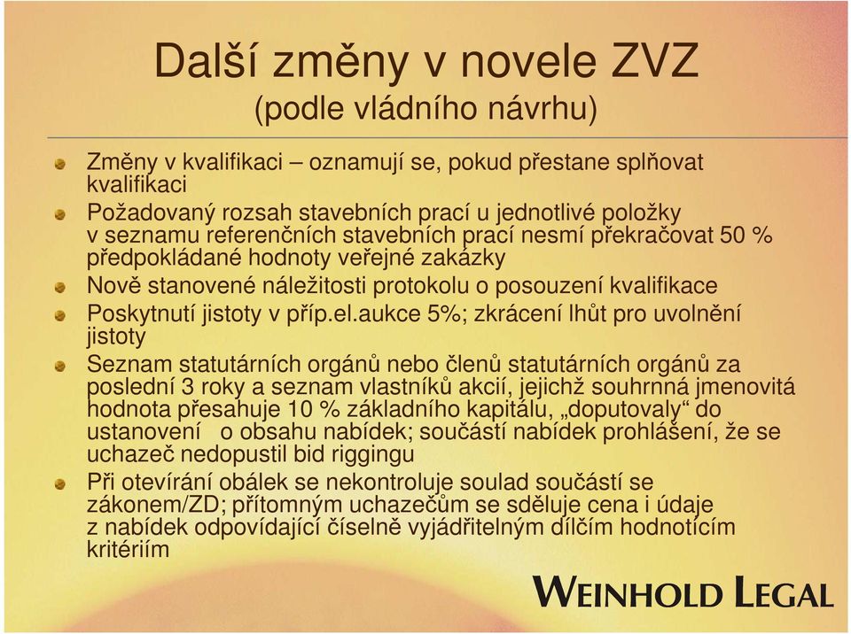 aukce 5%; zkrácení lhůt pro uvolnění jistoty Seznam statutárních orgánů nebo členů statutárních orgánů za poslední 3 roky a seznam vlastníků akcií, jejichž souhrnná jmenovitá hodnota přesahuje 10 %