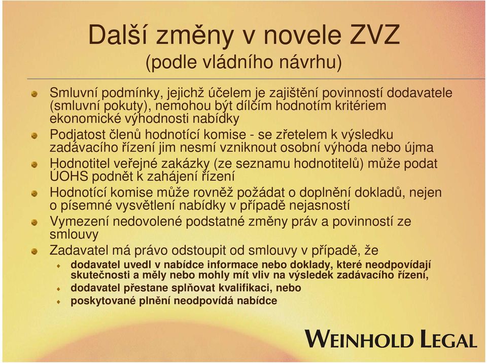 podnět k zahájení řízení Hodnotící komise může rovněž požádat o doplnění dokladů, nejen o písemné vysvětlení nabídky v případě nejasností Vymezení nedovolené podstatné změny práv a povinností ze