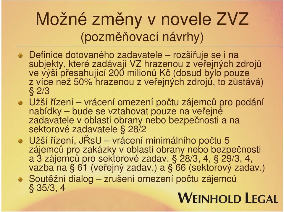 pouze na veřejné zadavatele v oblasti obrany nebo bezpečnosti a na sektorové zadavatele 28/2 Užší řízení, JŘsU vrácení minimálního počtu 5 zájemců pro zakázky v oblasti