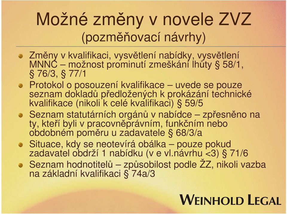 statutárních orgánů v nabídce zpřesněno na ty, kteří byli v pracovněprávním, funkčním nebo obdobném poměru u zadavatele 68/3/a Situace, kdy se neotevírá