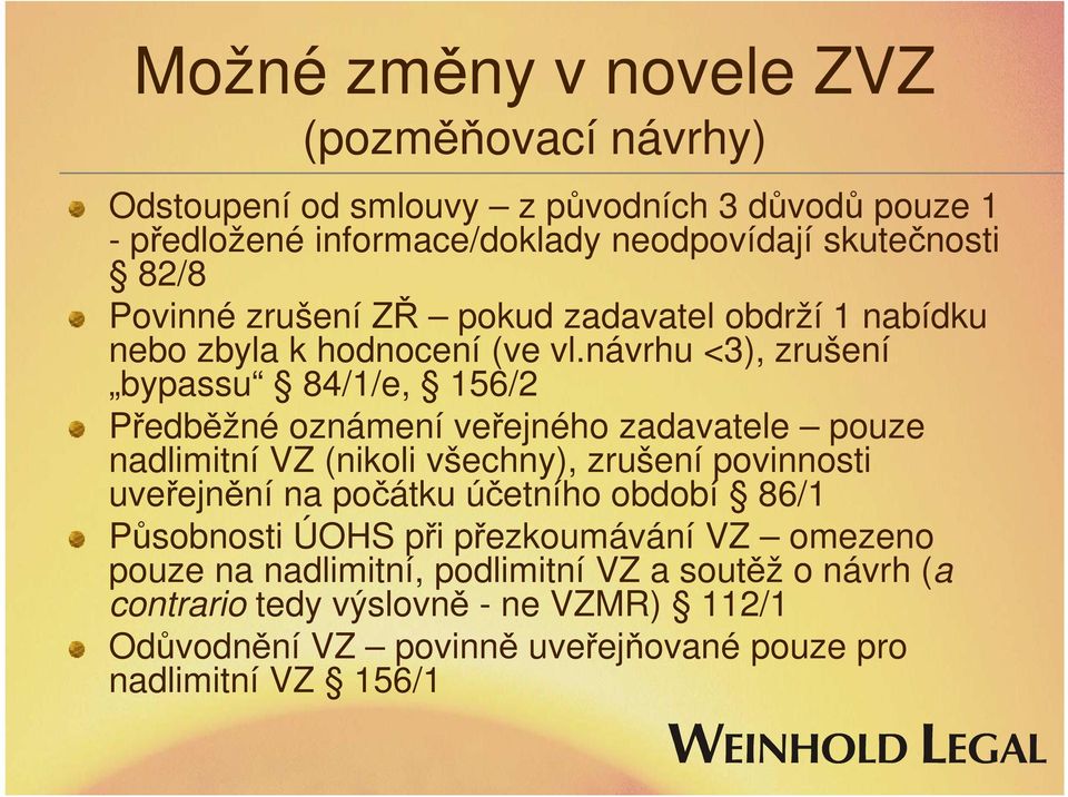 návrhu <3), zrušení bypassu 84/1/e, 156/2 Předběžné oznámení veřejného zadavatele pouze nadlimitní VZ (nikoli všechny), zrušení povinnosti uveřejnění na