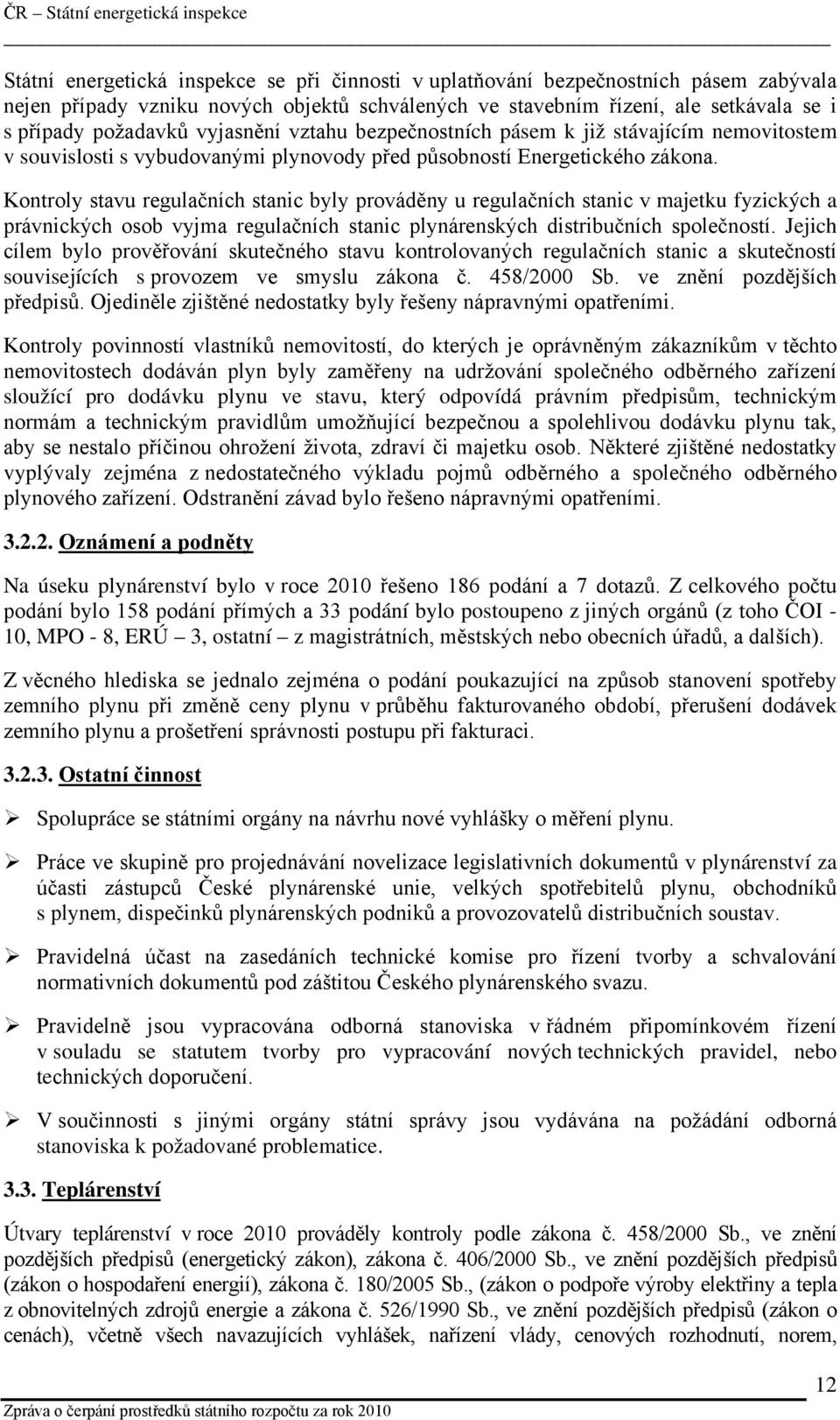 Kontroly stavu regulačních stanic byly prováděny u regulačních stanic v majetku fyzických a právnických osob vyjma regulačních stanic plynárenských distribučních společností.