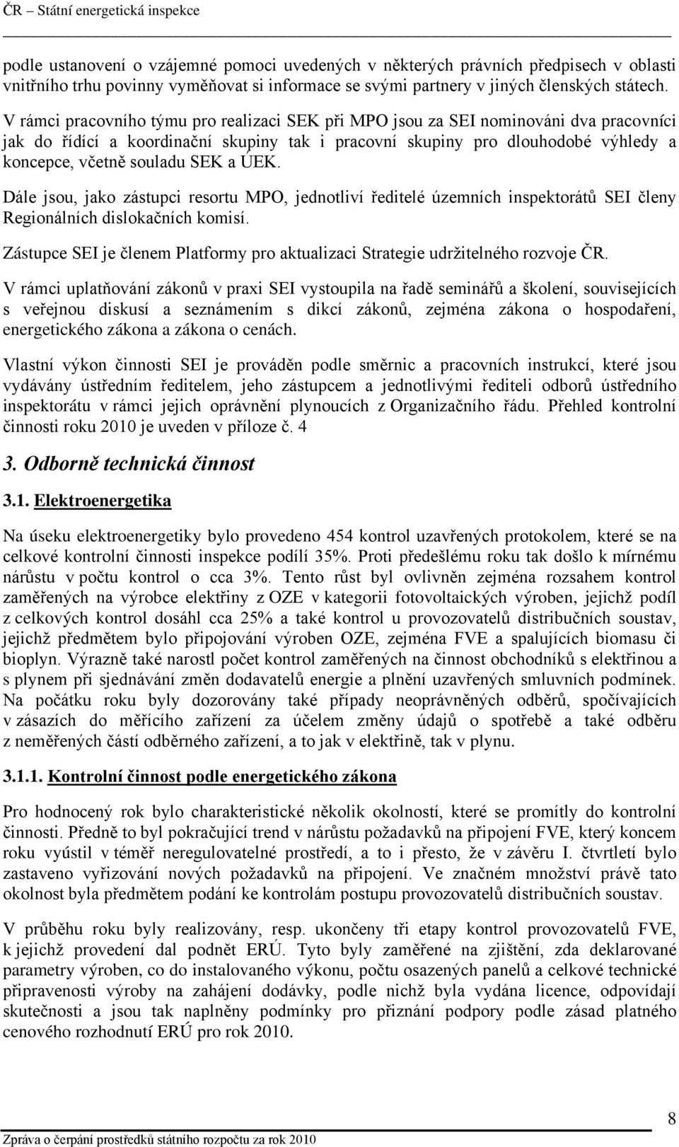 SEK a ÚEK. Dále jsou, jako zástupci resortu MPO, jednotliví ředitelé územních inspektorátů SEI členy Regionálních dislokačních komisí.