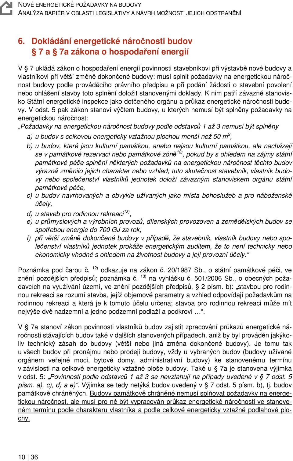 stanovenými doklady. K nim patří závazné stanovisko Státní energetické inspekce jako dotčeného orgánu a průkaz energetické náročnosti budovy. V odst.