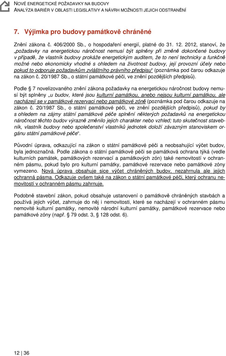 nebo ekonomicky vhodné s ohledem na životnost budovy, její provozní účely nebo pokud to odporuje požadavkům zvláštního právního předpisu (poznámka pod čarou odkazuje na zákon č. 20/1987 Sb.