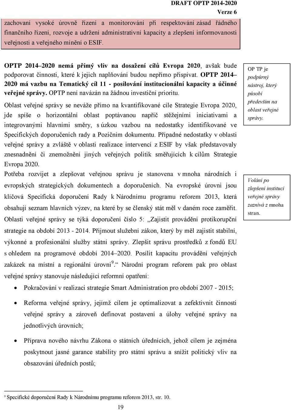 OPTP 2014 2020 má vazbu na Tematický cíl 11 - posilování institucionální kapacity a účinné veřejné správy. OPTP není navázán na žádnou investiční prioritu.