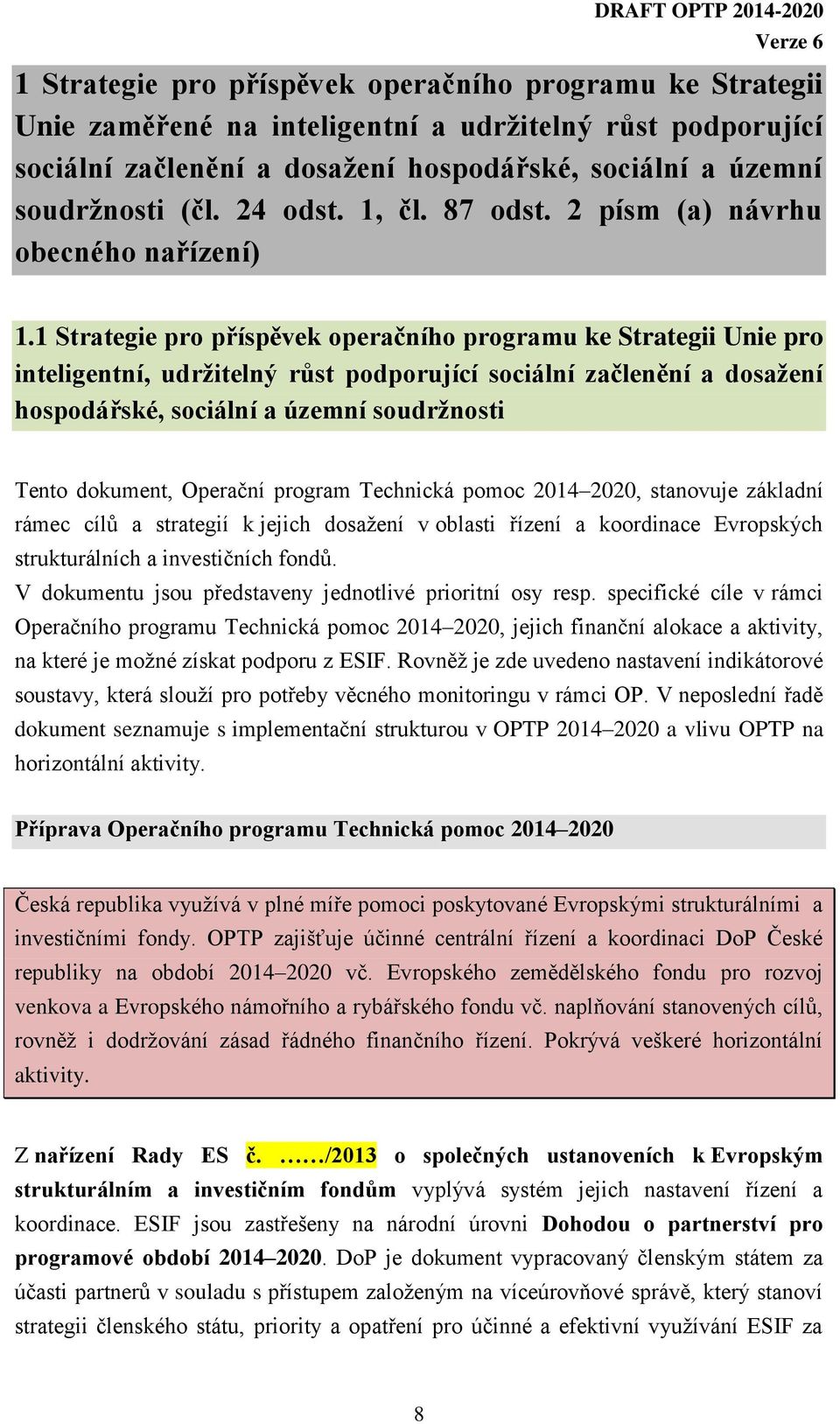 1 Strategie pro příspěvek operačního programu ke Strategii Unie pro inteligentní, udržitelný růst podporující sociální začlenění a dosažení hospodářské, sociální a územní soudržnosti Tento dokument,