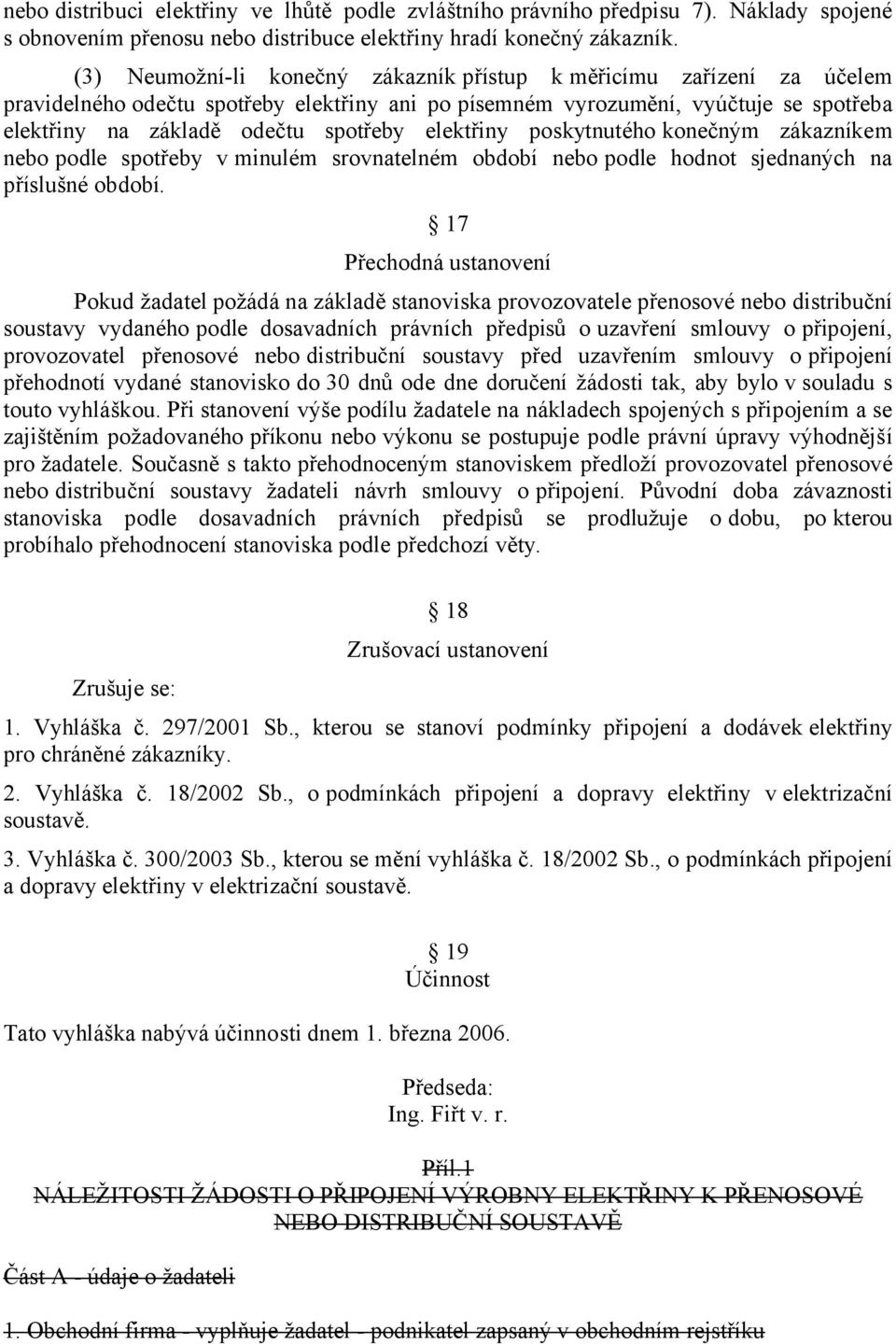 elektřiny poskytnutého konečným zákazníkem nebo podle spotřeby v minulém srovnatelném období nebo podle hodnot sjednaných na příslušné období.