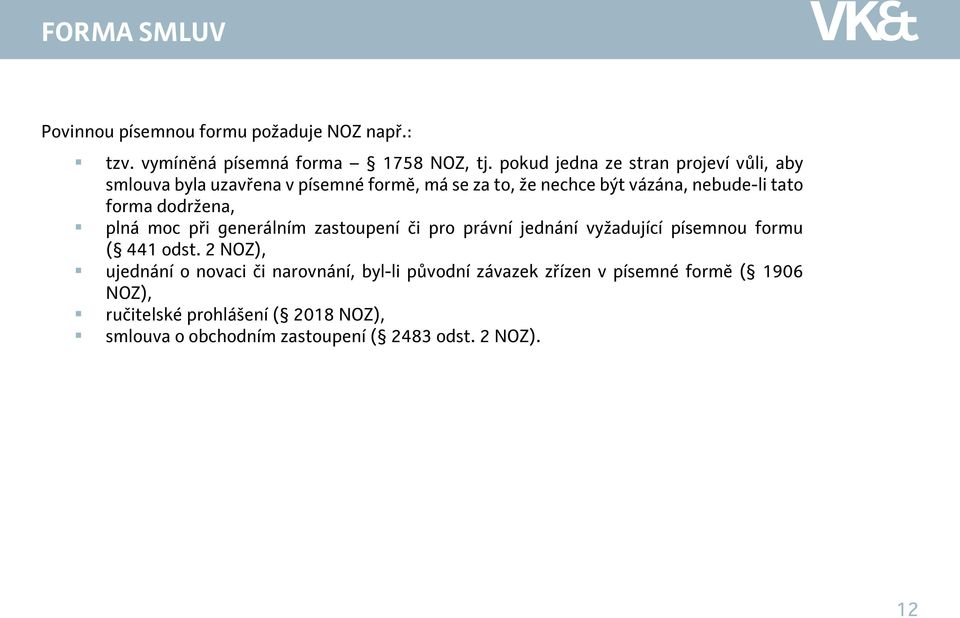 forma dodržena, plná moc při generálním zastoupení či pro právní jednání vyžadující písemnou formu ( 441 odst.