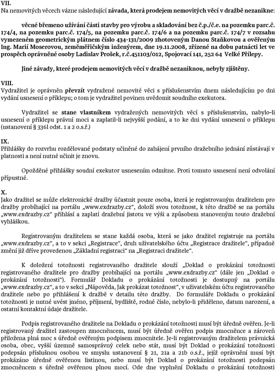 Marií Moserovou, zeměměřičským inženýrem, dne 19.11.2008, zřízené na dobu patnácti let ve prospěch oprávněné osoby Ladislav Prošek, r.č.451103/012, Spojovací 141, 252 64 Velké Přílepy.