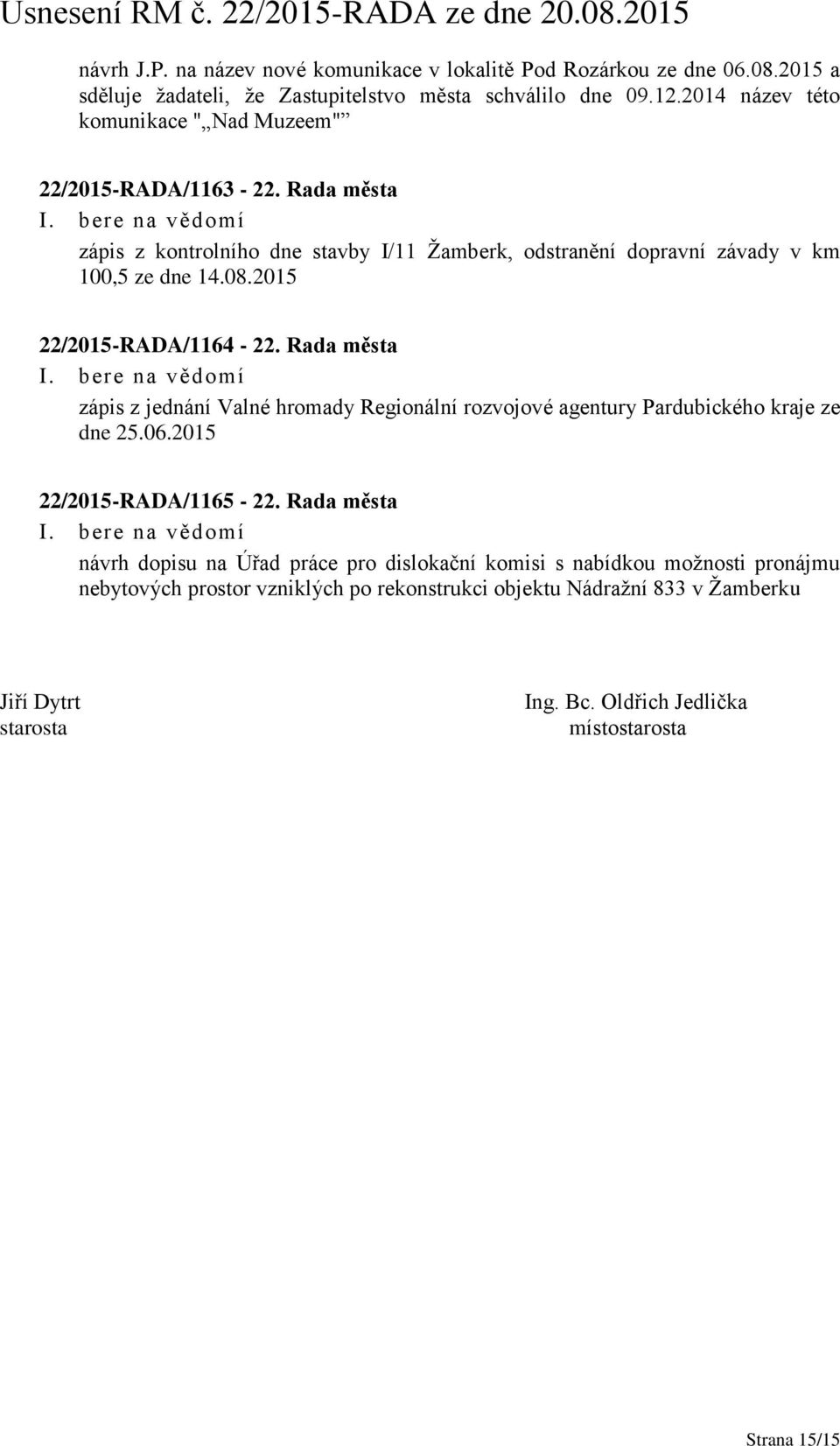 2015 22/2015-RADA/1164-22. Rada města zápis z jednání Valné hromady Regionální rozvojové agentury Pardubického kraje ze dne 25.06.2015 22/2015-RADA/1165-22.