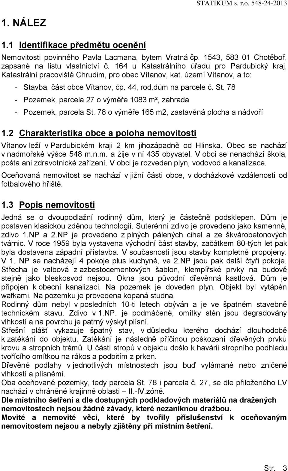 vba, část obce Vítanov, čp. 44, rod.dům na parcele č. St. 78 - Pozemek, parcela 27 o výměře 1083 m², zahrada - Pozemek, parcela St. 78 o výměře 165 m2, zastavěná plocha a nádvoří 1.