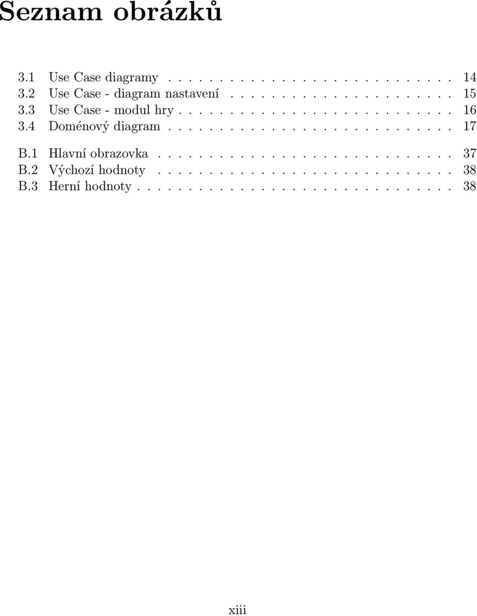 4 Doménový diagram............................ 17 B.1 Hlavní obrazovka............................. 37 B.