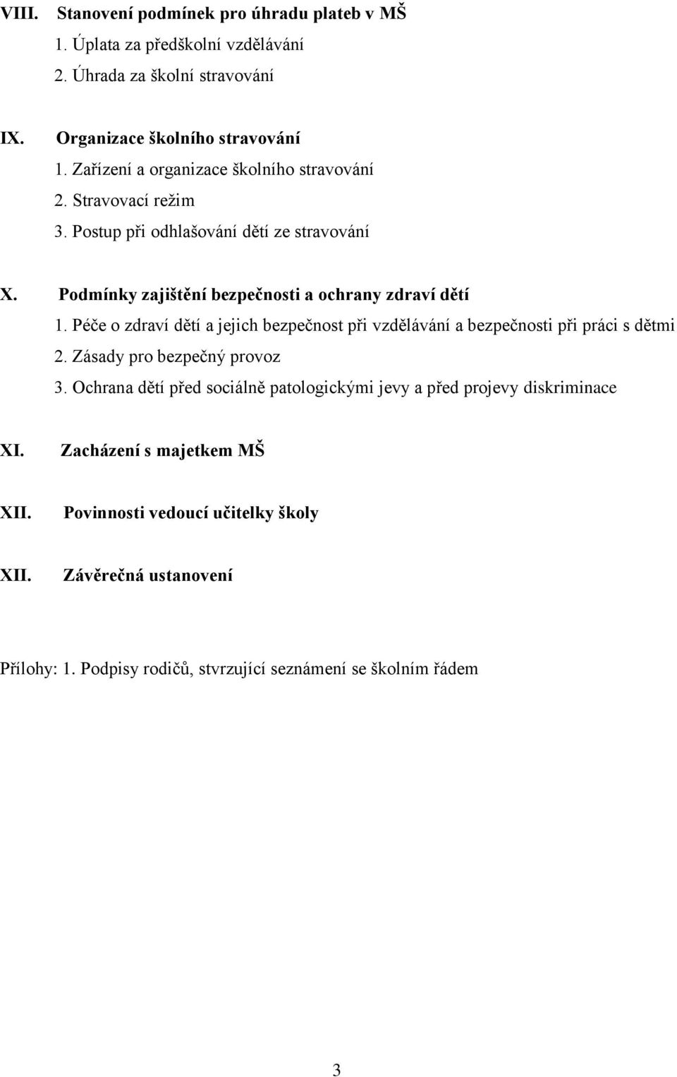 Péče o zdraví dětí a jejich bezpečnost při vzdělávání a bezpečnosti při práci s dětmi 2. Zásady pro bezpečný provoz 3.