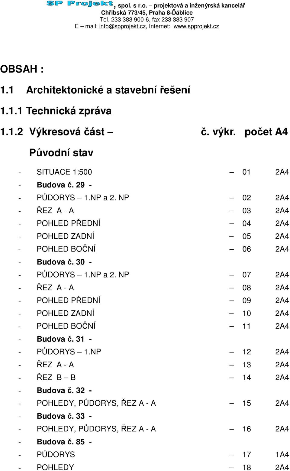 31 - - PDORYS 1.NP 12 2A4 - EZ A - A 13 2A4 - EZ B B 14 2A4 - Budova. 32 - - POHLEDY, PDORYS, EZ A - A 15 2A4 - Budova.