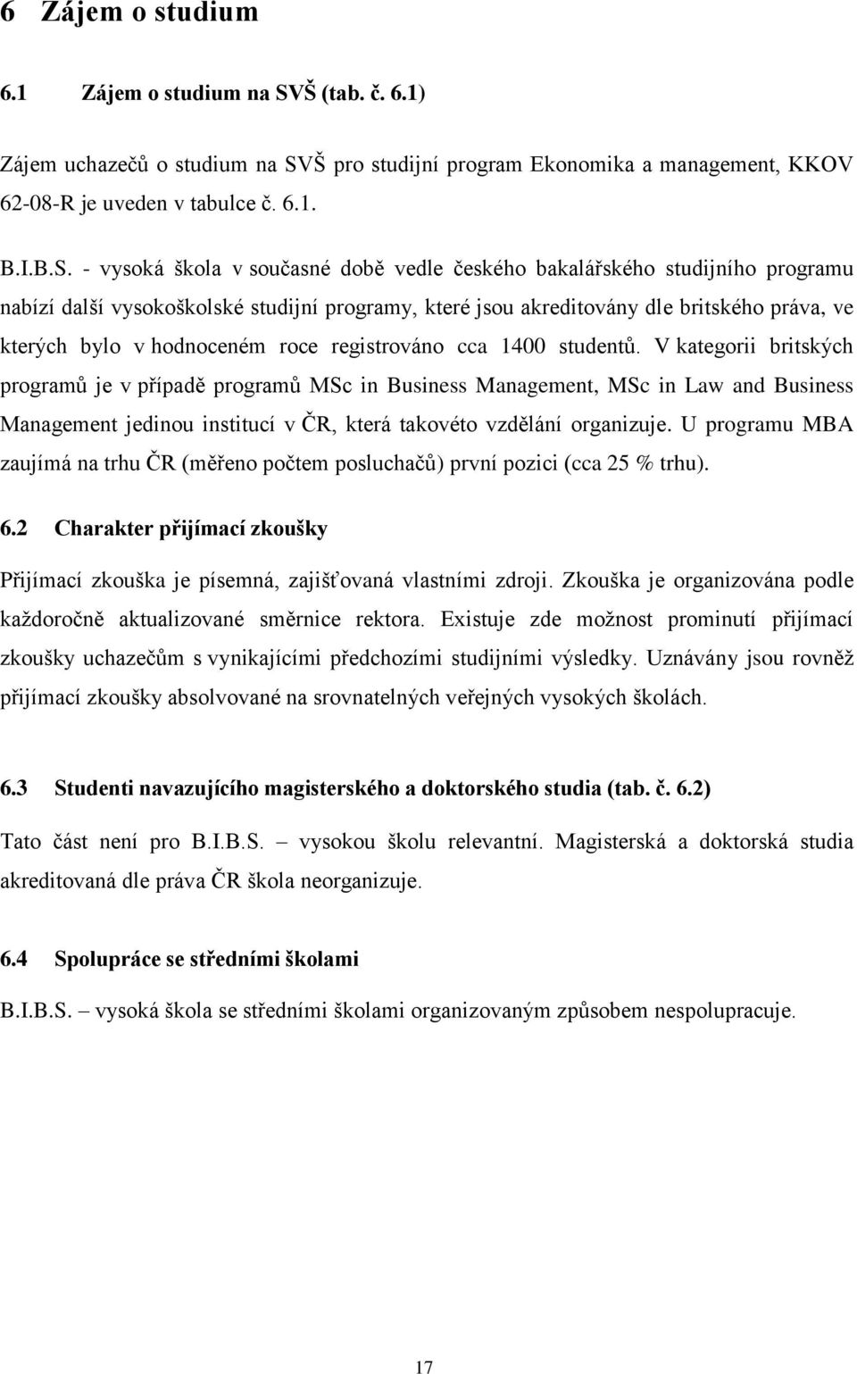 Š pro studijní program Ekonomika a management, KKOV 62-08-R je uveden v tabulce č. 6.1. B.I.B.S.