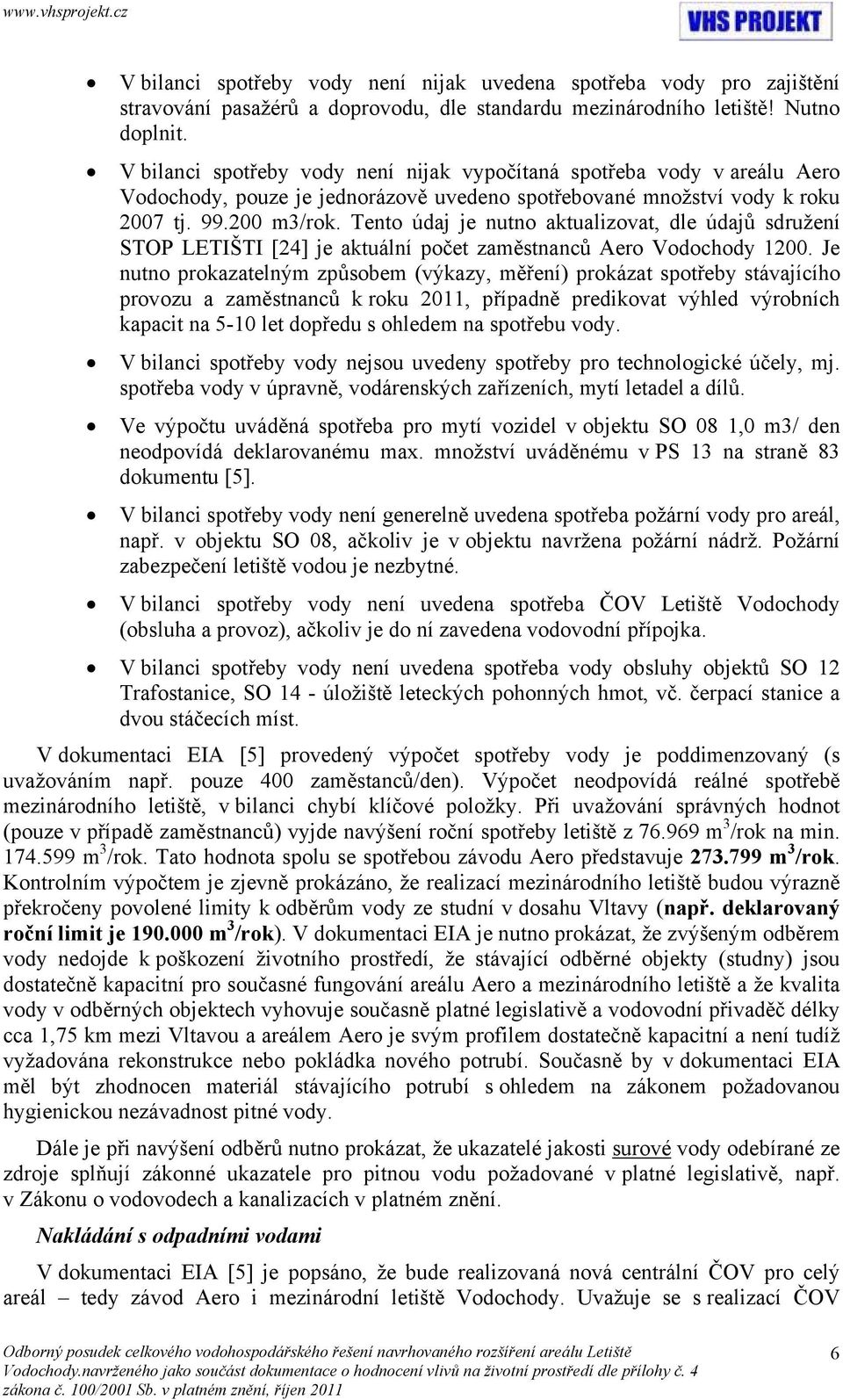 Tento údaj je nutno aktualizovat, dle údajů sdružení STOP LETIŠTI [24] je aktuální počet zaměstnanců Aero Vodochody 1200.