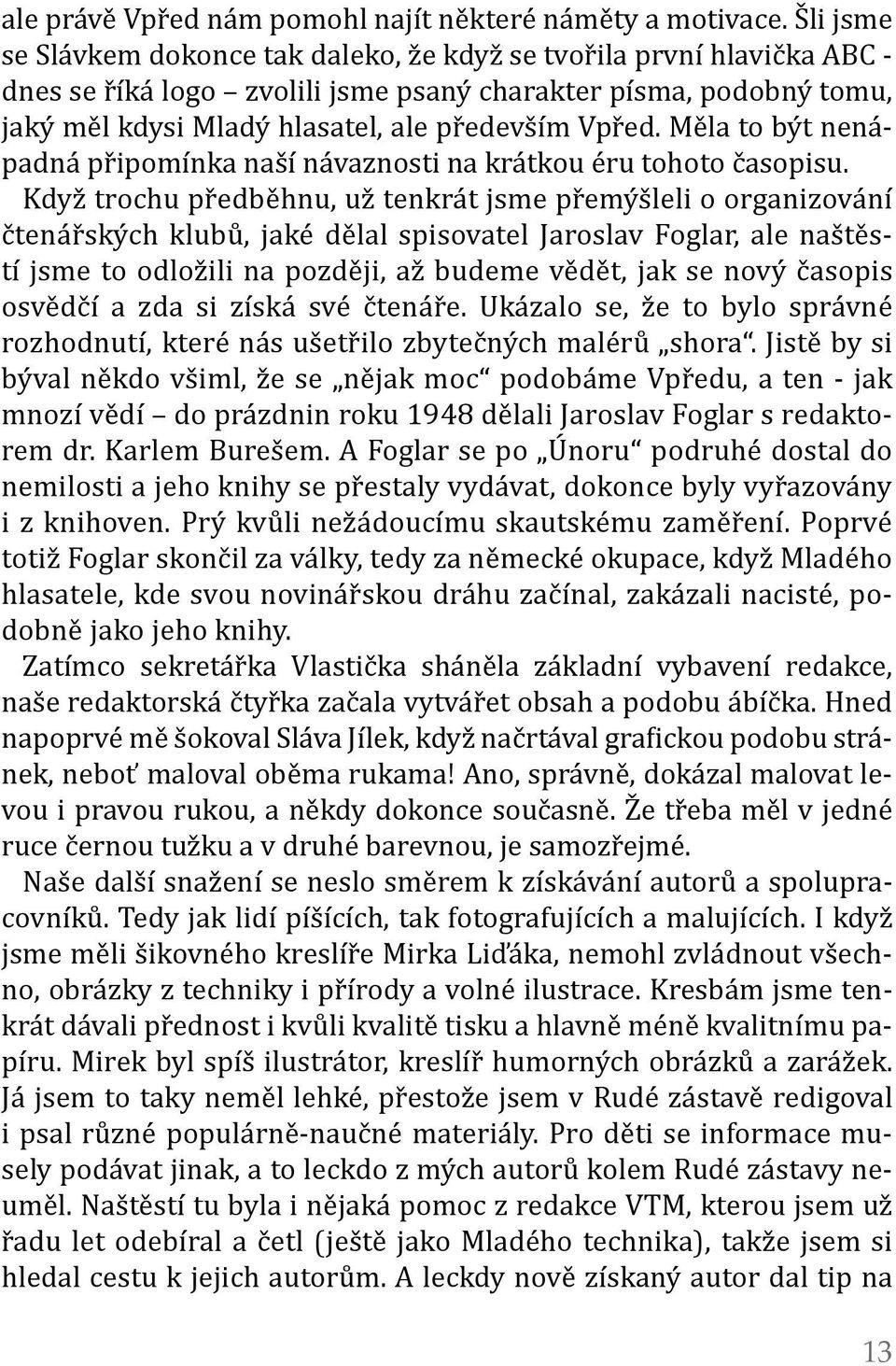 Měla to být nenápadná připomínka naší návaznosti na krátkou éru tohoto časopisu.