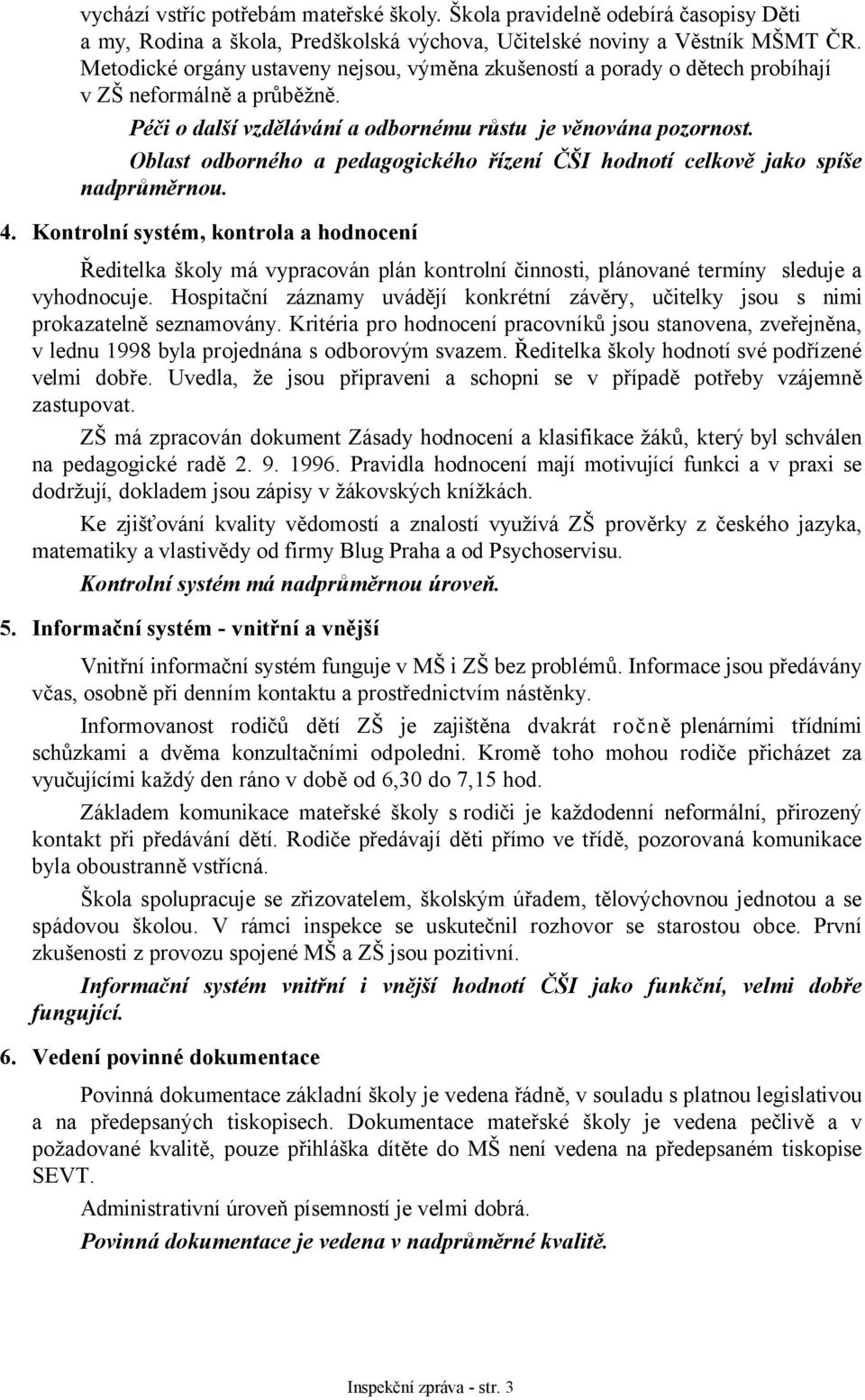 Oblast odborného a pedagogického řízení ČŠI hodnotí celkově jako spíše nadprůměrnou. 4.