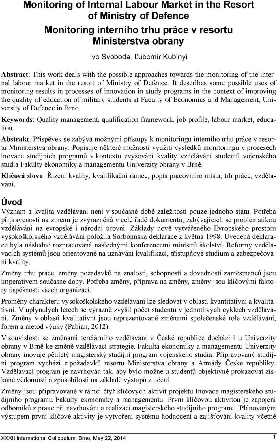 It describes some possible uses of monitoring results in processes of innovation in study programs in the context of improving the quality of education of military students at Faculty of Economics