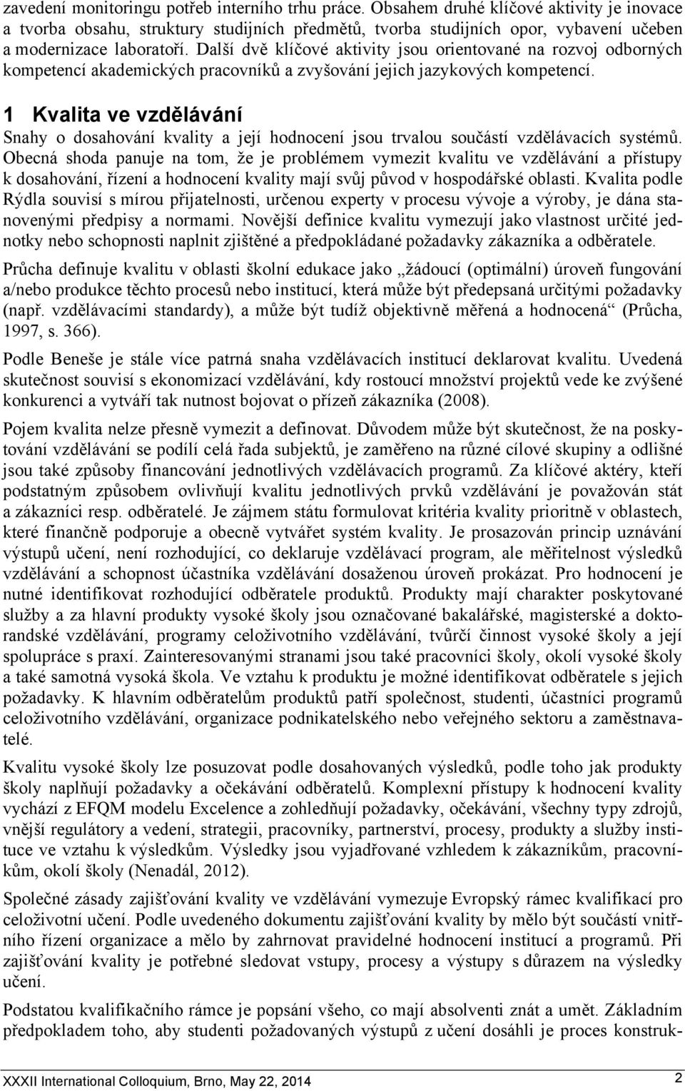 Další dvě klíčové aktivity jsou orientované na rozvoj odborných kompetencí akademických pracovníků a zvyšování jejich jazykových kompetencí.