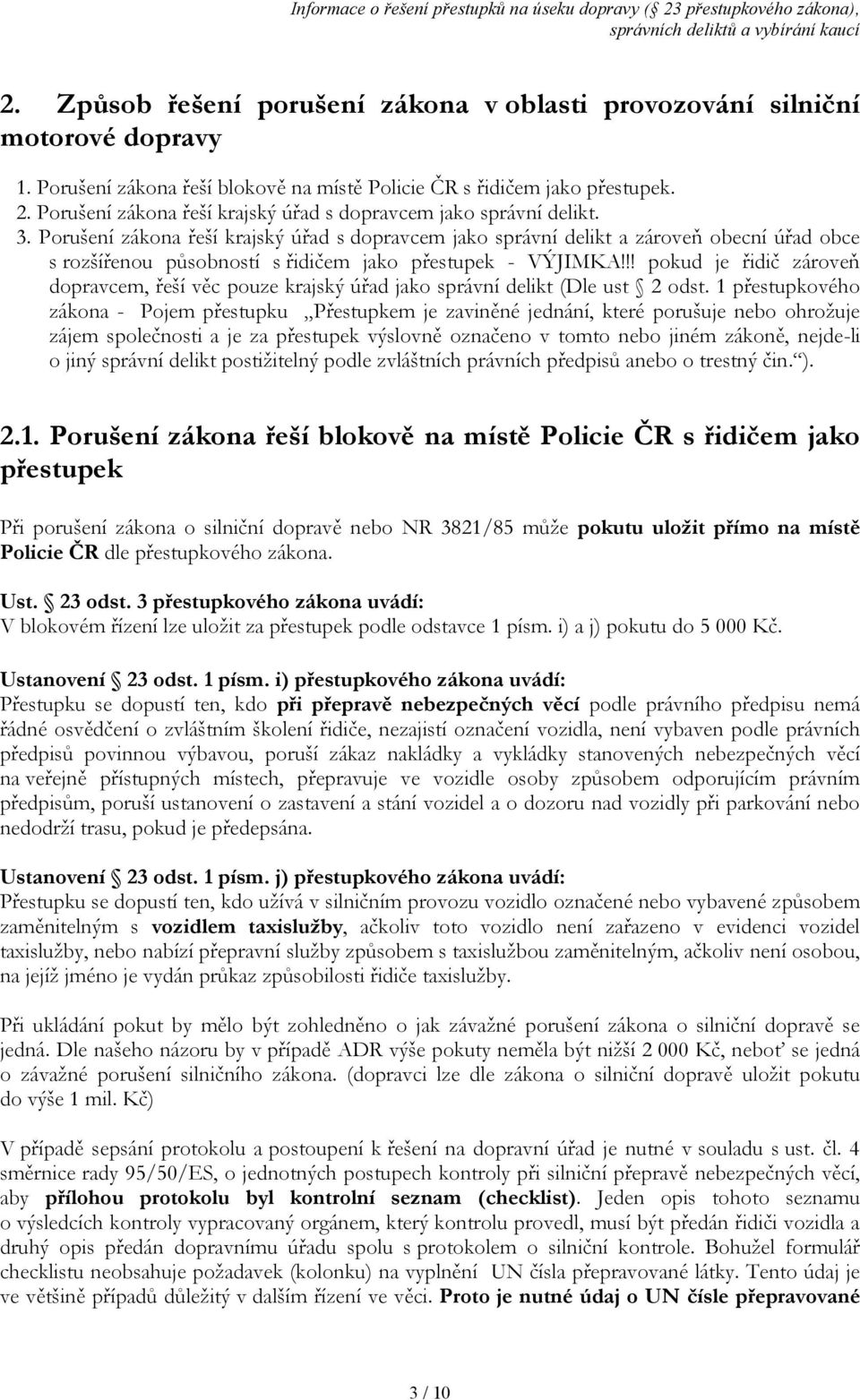 Porušení zákona řeší krajský úřad s dopravcem jako správní delikt a zároveň obecní úřad obce s rozšířenou působností s řidičem jako přestupek - VÝJIMKA!