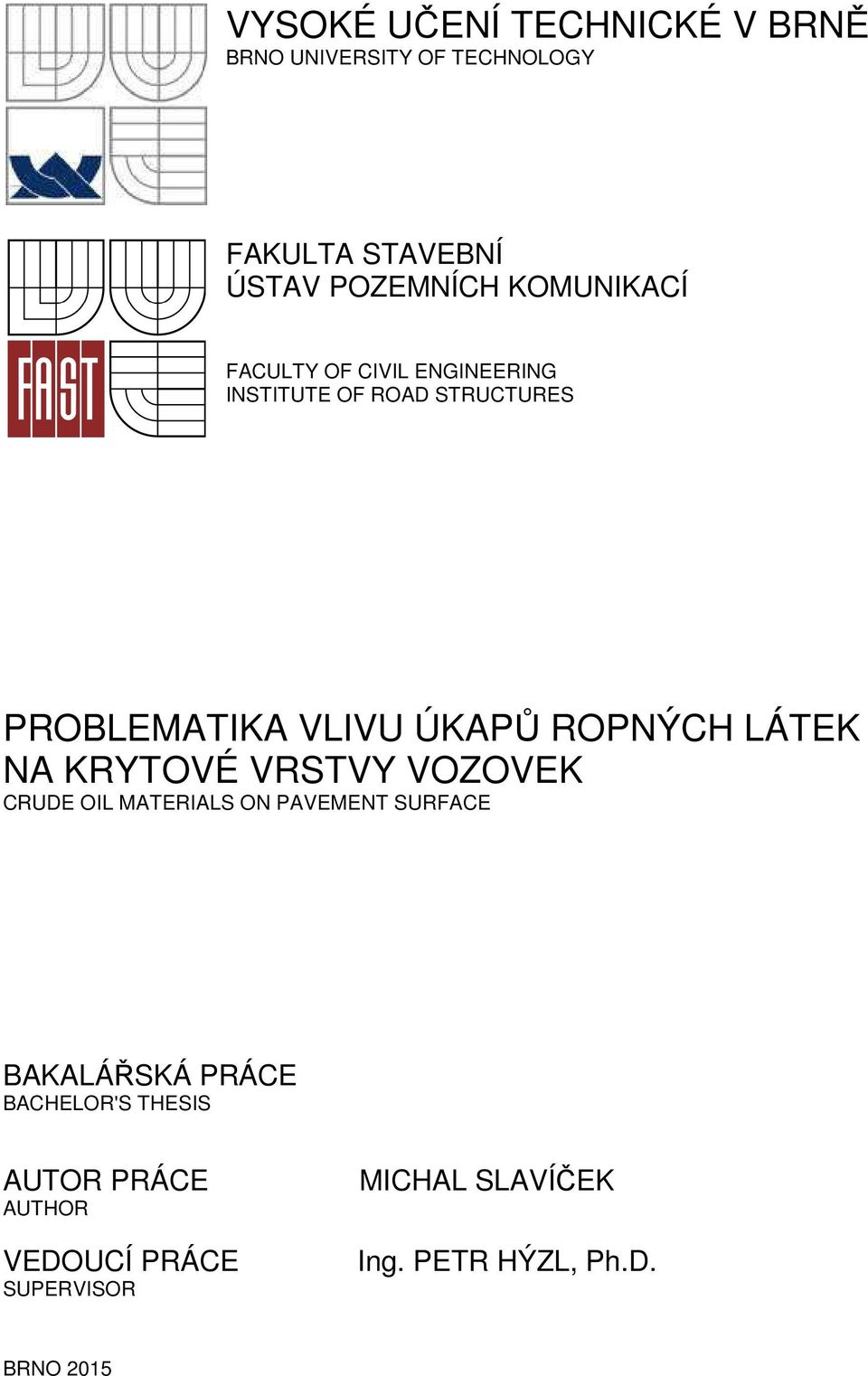 ROPNÝCH LÁTEK NA KRYTOVÉ VRSTVY VOZOVEK CRUDE OIL MATERIALS ON PAVEMENT SURFACE BAKALÁŘSKÁ PRÁCE