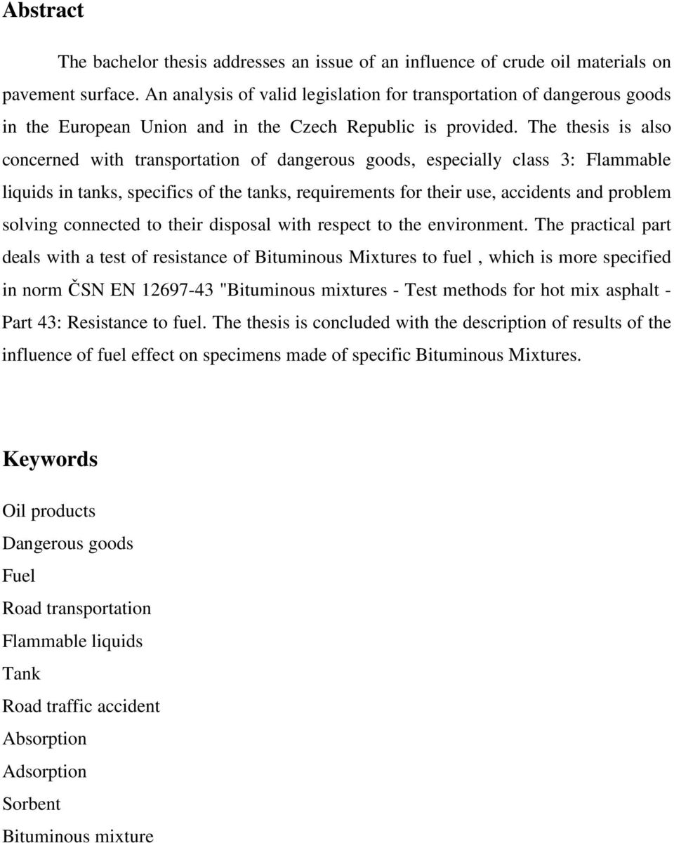 The thesis is also concerned with transportation of dangerous goods, especially class 3: Flammable liquids in tanks, specifics of the tanks, requirements for their use, accidents and problem solving