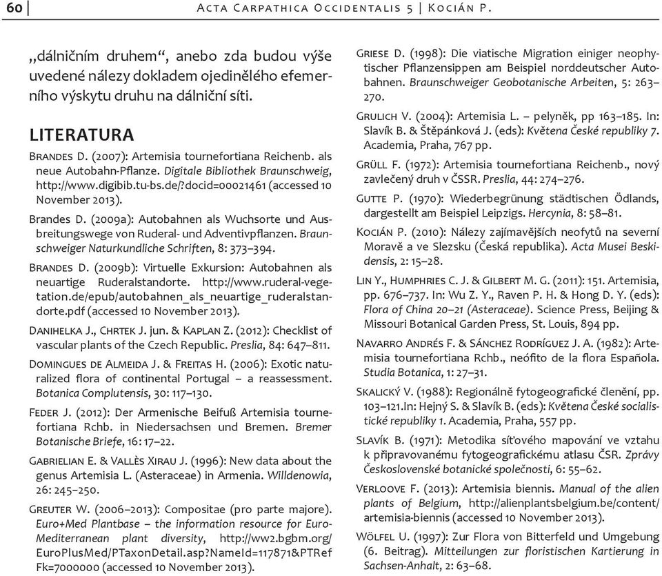 (2009a): Autobahnen als Wuchsorte und Ausbreitungswege von Ruderal und Adventiv pflan zen. Braunschweiger Naturkundliche Schriften, 8: 373 394. Brandes D.