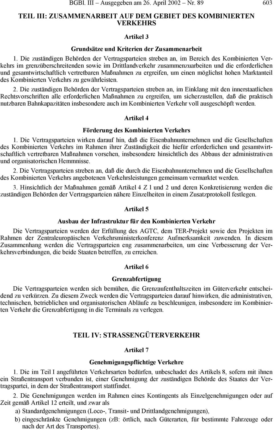 gesamtwirtschaftlich vertretbaren Maßnahmen zu ergreifen, um einen möglichst hohen Marktanteil des Kombinierten Verkehrs zu gewährleisten. 2.