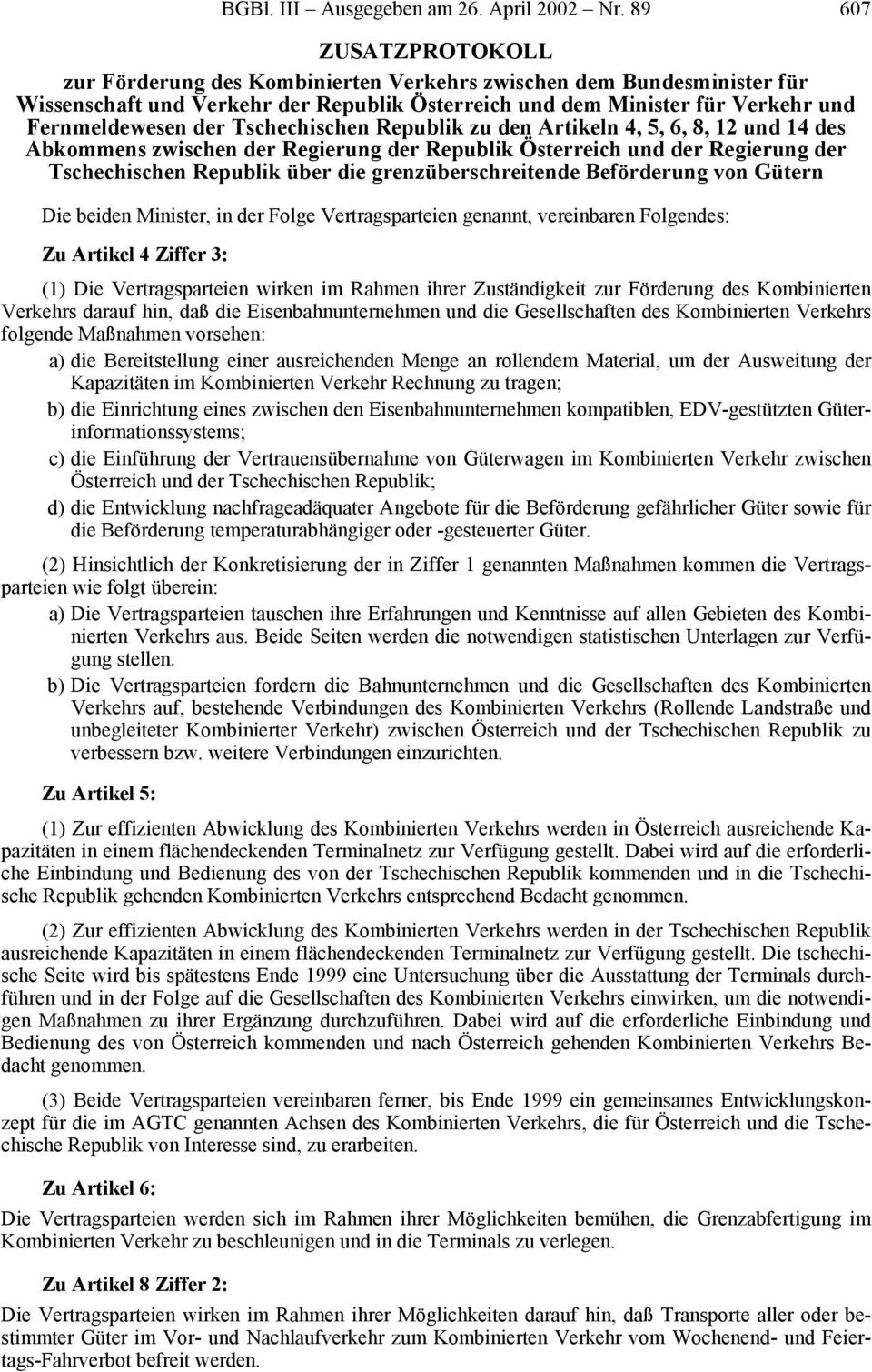 Tschechischen Republik zu den Artikeln 4, 5, 6, 8, 12 und 14 des Abkommens zwischen der Regierung der Republik Österreich und der Regierung der Tschechischen Republik über die grenzüberschreitende