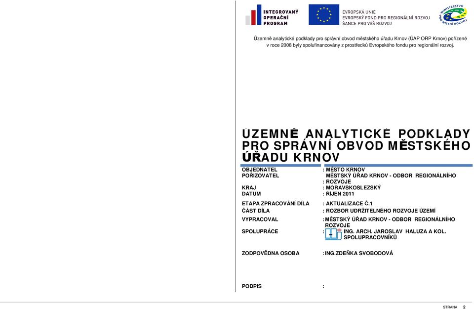 ÚZEMN ANALYTICKÉ PODKLADY PRO SPRÁVNÍ OBVOD M STSKÉHO ADU KRNOV OBJEDNATEL : STO KRNOV PO IZOVATEL STSKÝ Ú AD KRNOV - ODBOR REGIONÁLNÍHO : ROZVOJE