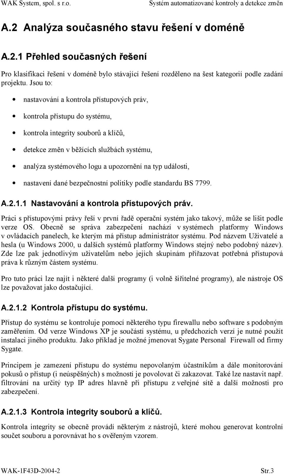 typ události, nastavení dané bezpečnostní politiky podle standardu BS 7799. A.2.1.1 Nastavování a kontrola přístupových práv.