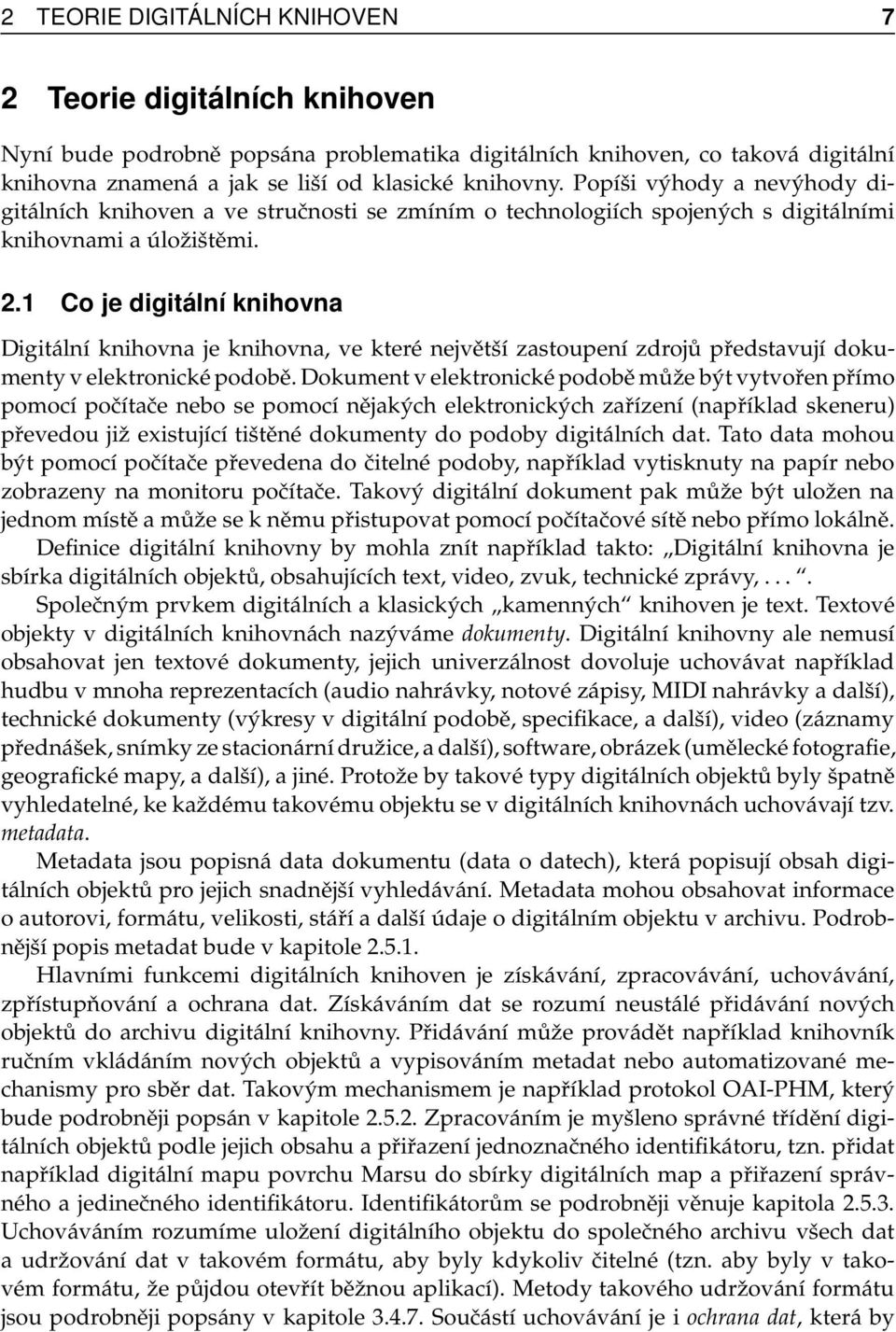 1 Co je digitální knihovna Digitální knihovna je knihovna, ve které největší zastoupení zdrojů představují dokumenty v elektronické podobě.