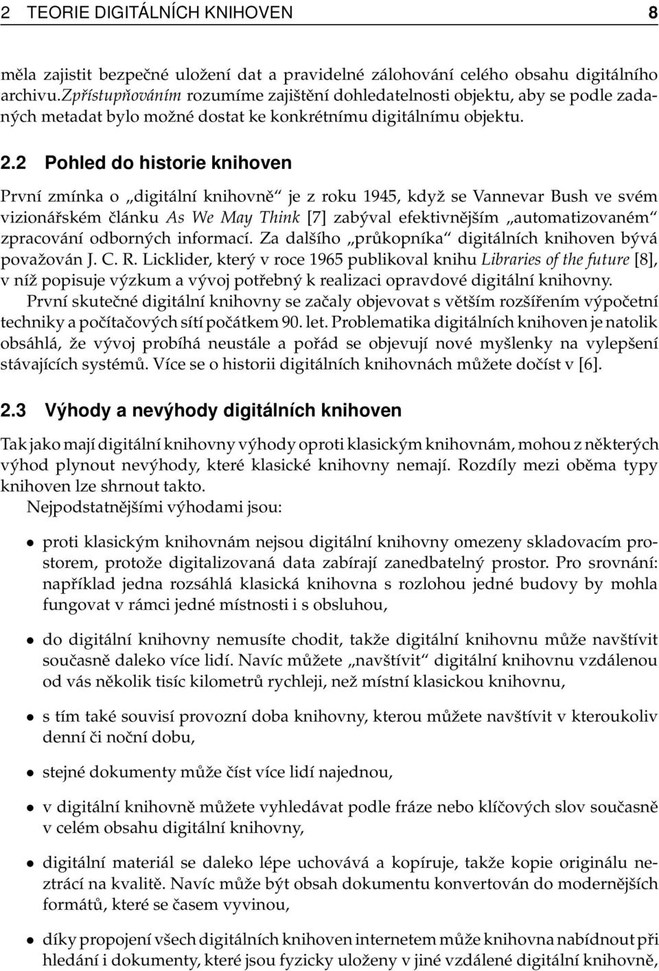 2 Pohled do historie knihoven První zmínka o digitální knihovně je z roku 1945, když se Vannevar Bush ve svém vizionářském článku As We May Think [7] zabýval efektivnějším automatizovaném zpracování