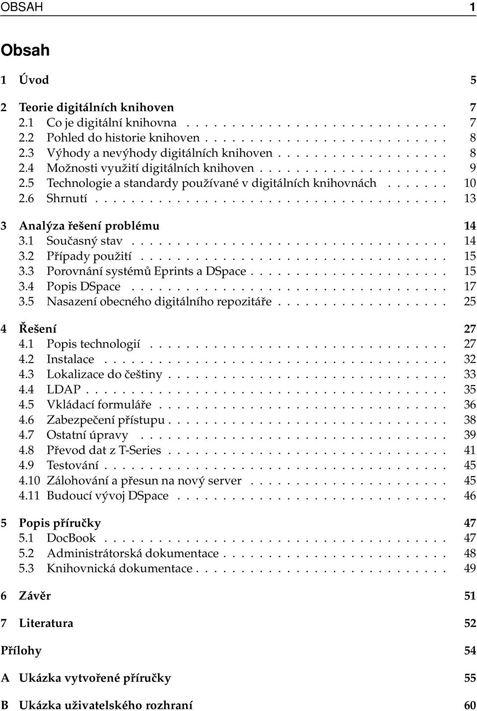 6 Shrnutí....................................... 13 3 Analýza řešení problému 14 3.1 Současný stav................................... 14 3.2 Případy použití.................................. 15 3.