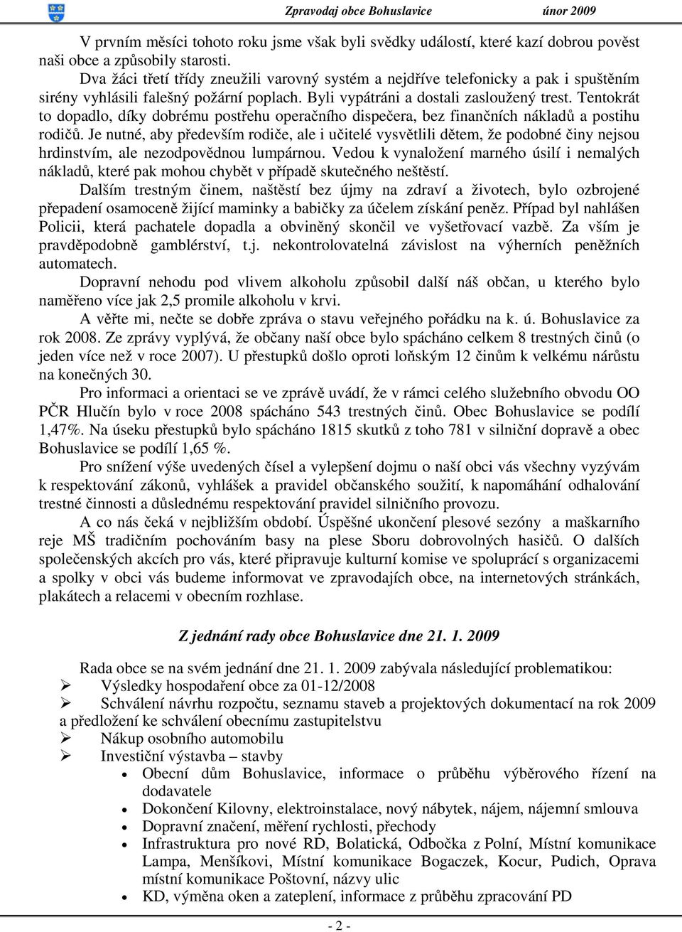 Tentokrát to dopadlo, díky dobrému postřehu operačního dispečera, bez finančních nákladů a postihu rodičů.