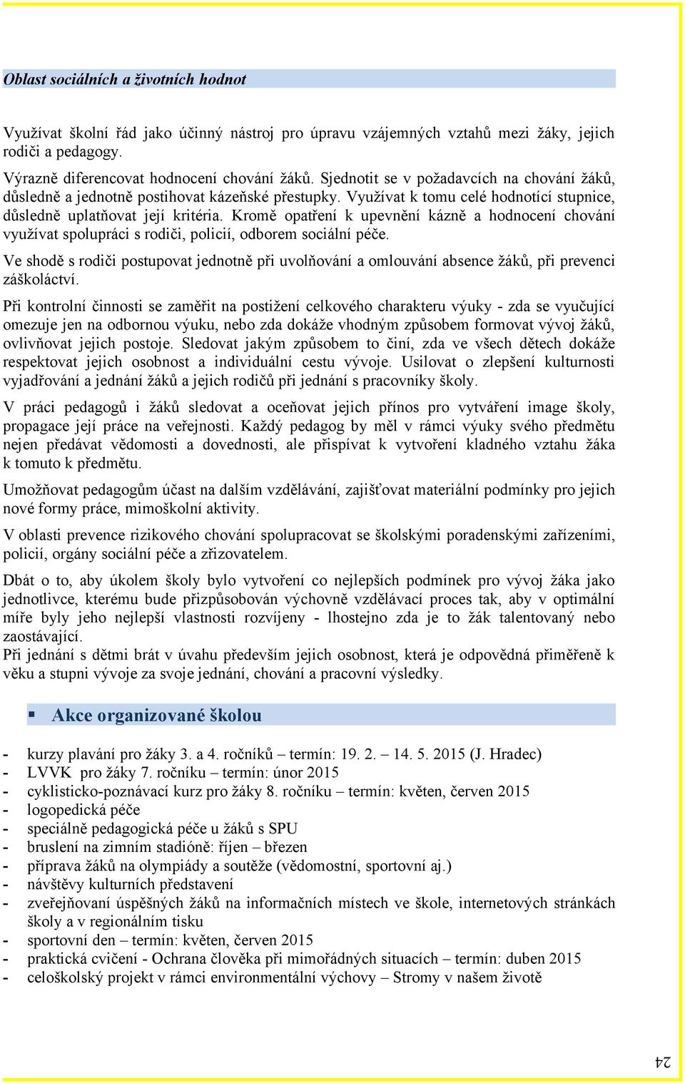 Kromě opatření k upevnění kázně a hodnocení chování využívat spolupráci s rodiči, policií, odborem sociální péče.